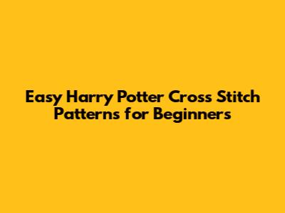 Easy Harry Potter Cross Stitch Patterns for Beginners