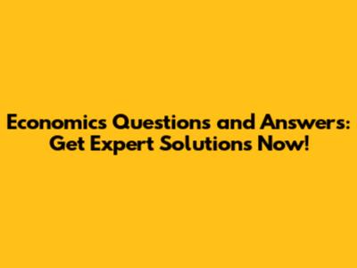 Economics Questions and Answers: Get Expert Solutions Now!