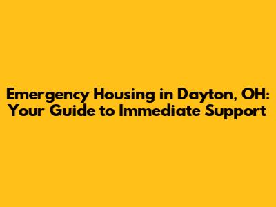 Emergency Housing in Dayton, OH: Your Guide to Immediate Support