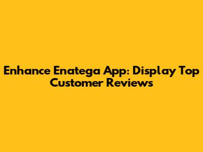 Enhance Enatega App: Display Top Customer Reviews