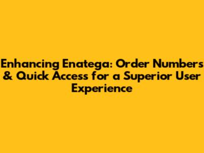 Enhancing Enatega: Order Numbers & Quick Access for a Superior User Experience