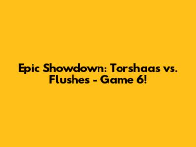 Epic Showdown: Torshaas vs. Flushes - Game 6!
