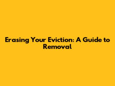 Erasing Your Eviction: A Guide to Removal