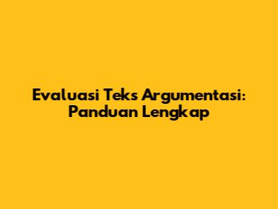 Evaluasi Teks Argumentasi: Panduan Lengkap