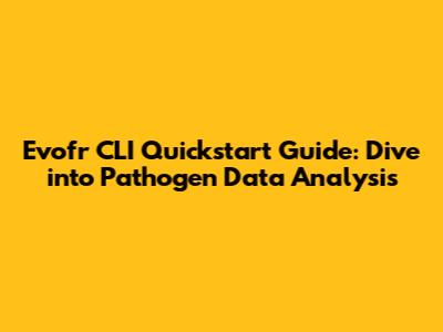 Evofr CLI Quickstart Guide: Dive into Pathogen Data Analysis