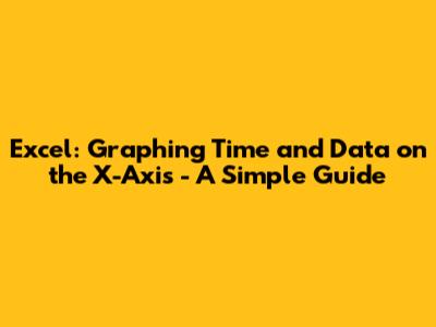 Excel: Graphing Time and Data on the X-Axis - A Simple Guide