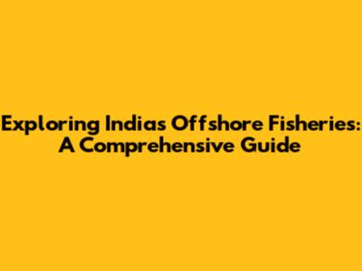 Exploring India's Offshore Fisheries: A Comprehensive Guide