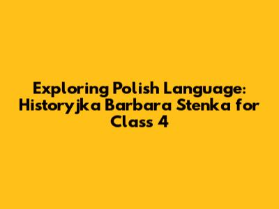 Exploring Polish Language: Historyjka Barbara Stenka for Class 4