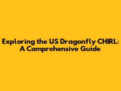 Exploring the US Dragonfly CHIRL: A Comprehensive Guide