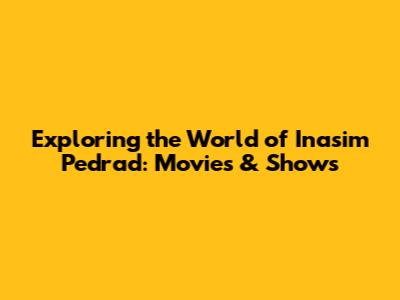 Exploring the World of Inasim Pedrad: Movies & Shows