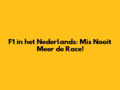 F1 in het Nederlands: Mis Nooit Meer de Race!