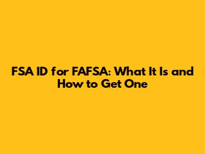 FSA ID for FAFSA: What It Is and How to Get One