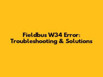 Fieldbus W34 Error: Troubleshooting & Solutions