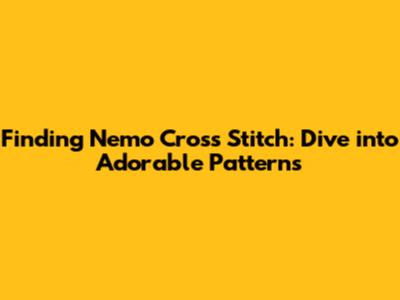 Finding Nemo Cross Stitch: Dive into Adorable Patterns