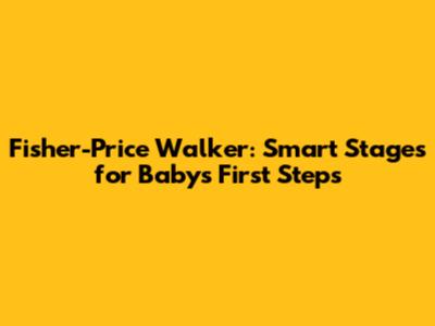 Fisher-Price Walker: Smart Stages for Baby's First Steps