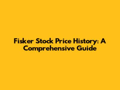 Fisker Stock Price History: A Comprehensive Guide