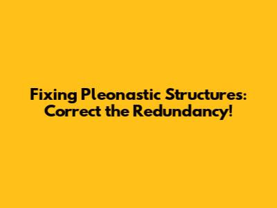Fixing Pleonastic Structures: Correct the Redundancy!