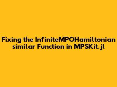 Fixing the InfiniteMPOHamiltonian `similar` Function in MPSKit.jl