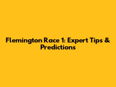 Flemington Race 1: Expert Tips & Predictions