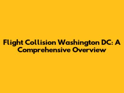 Flight Collision Washington DC: A Comprehensive Overview