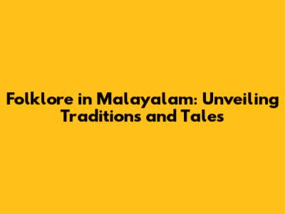 Folklore in Malayalam: Unveiling Traditions and Tales