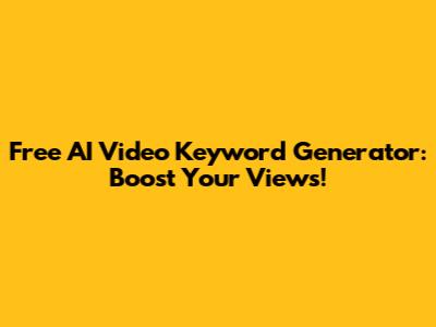 Free AI Video Keyword Generator: Boost Your Views!