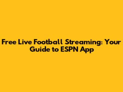Free Live Football Streaming: Your Guide to ESPN App