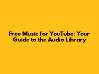 Free Music for YouTube: Your Guide to the Audio Library