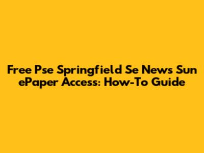 Free Pse Springfield Se News Sun ePaper Access: How-To Guide