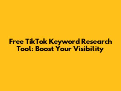 Free TikTok Keyword Research Tool: Boost Your Visibility