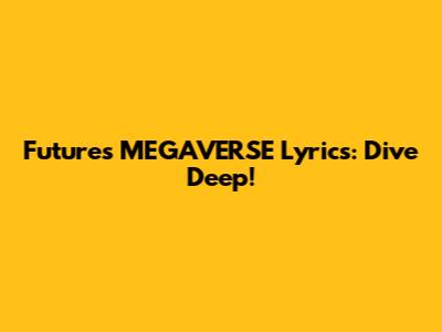 Future's "MEGAVERSE" Lyrics: Dive Deep!