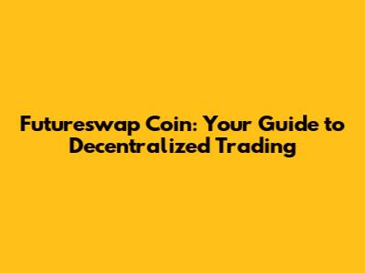 Futureswap Coin: Your Guide to Decentralized Trading