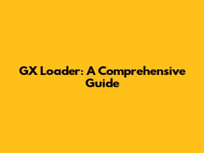 GX Loader: A Comprehensive Guide