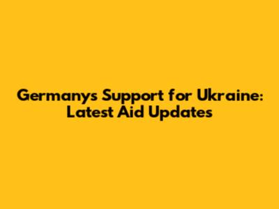 Germany's Support for Ukraine: Latest Aid Updates