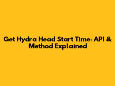Get Hydra Head Start Time: API & Method Explained