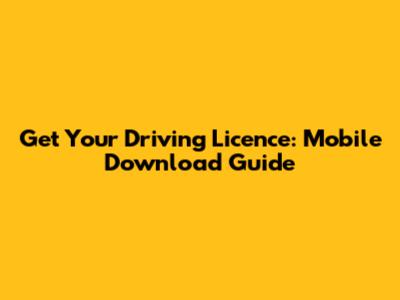Get Your Driving Licence: Mobile Download Guide