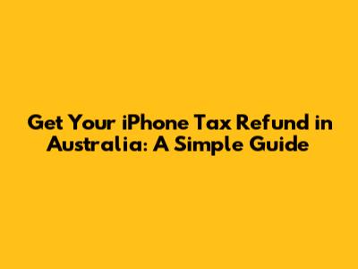 Get Your iPhone Tax Refund in Australia: A Simple Guide