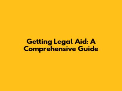 Getting Legal Aid: A Comprehensive Guide