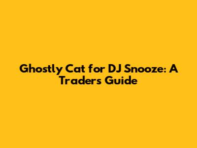 Ghostly Cat for DJ Snooze: A Trader's Guide