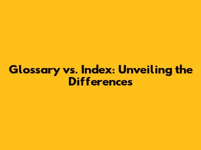 Glossary vs. Index: Unveiling the Differences