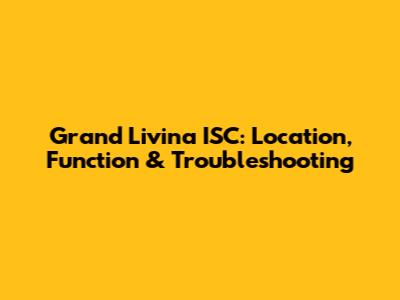 Grand Livina ISC: Location, Function & Troubleshooting