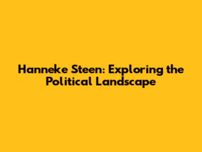 Hanneke Steen: Exploring the Political Landscape