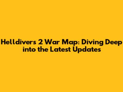 Helldivers 2 War Map: Diving Deep into the Latest Updates