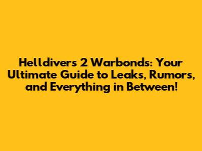 Helldivers 2 Warbonds: Your Ultimate Guide to Leaks, Rumors, and Everything in Between!