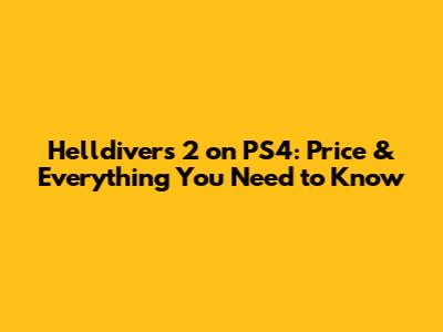 Helldivers 2 on PS4: Price & Everything You Need to Know