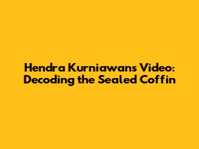 Hendra Kurniawan's Video: Decoding the Sealed Coffin