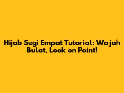 Hijab Segi Empat Tutorial: Wajah Bulat, Look on Point!