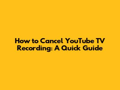 How to Cancel YouTube TV Recording: A Quick Guide