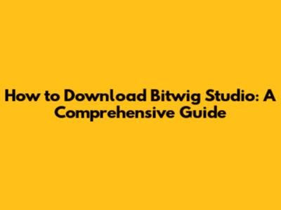How to Download Bitwig Studio: A Comprehensive Guide