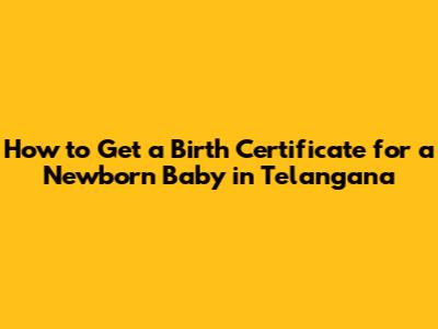 How to Get a Birth Certificate for a Newborn Baby in Telangana